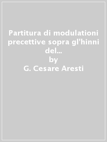 Partitura di modulationi precettive sopra gl'hinni del canto fermo gregoriano (rist. anast.) - G. Cesare Aresti