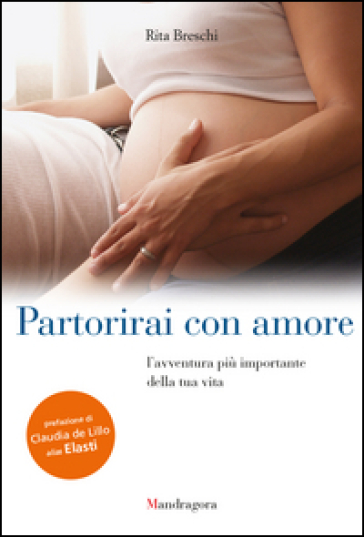 Partorirai con amore. L'avventura più importante della tua vita - Rita Breschi