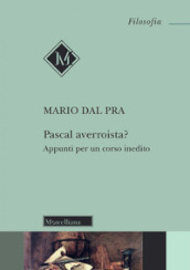 Pascal avveroista? Appunti per un corso inedito