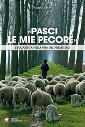 «Pasci le mie pecore». L Eucaristia nella vita del presbitero