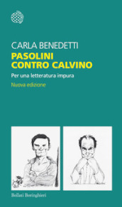 Pasolini contro Calvino. Per una letteratura impura. Nuova ediz.