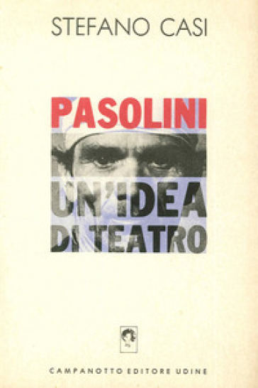 Pasolini un'idea di teatro - Stefano Casi