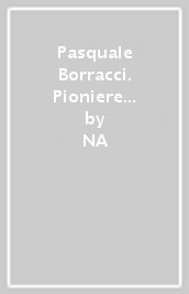 Pasquale Borracci. Pioniere dell automobilismo fiorentino