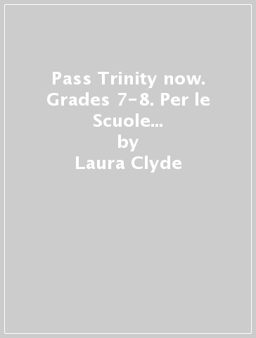 Pass Trinity now. Grades 7-8. Per le Scuole superiori. Con DVD-ROM. Con e-book. Con espansione online - Laura Clyde - Shannon West