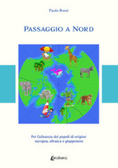 Passaggio a Nord. Per l alleanza dei popoli di origine europea, ebraica e giapponese