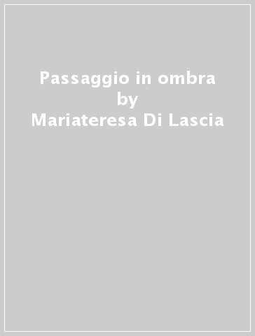 Passaggio in ombra - Mariateresa Di-Lascia