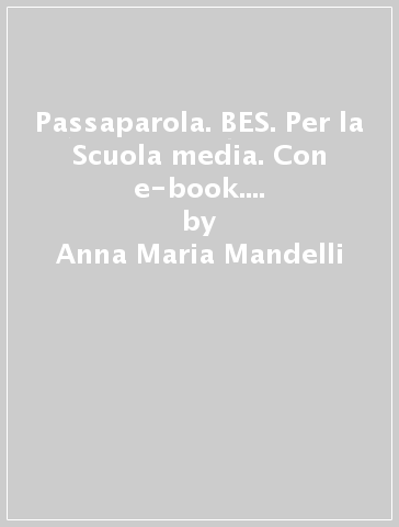 Passaparola. BES. Per la Scuola media. Con e-book. Con espansione online - Anna Maria Mandelli - Anna Degani - Enrica Bargoni