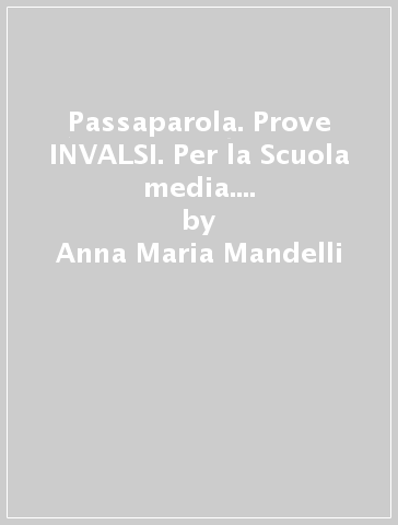 Passaparola. Prove INVALSI. Per la Scuola media. Con e-book. Con espansione online - Anna Maria Mandelli - Anna Degani - Enrica Bargoni