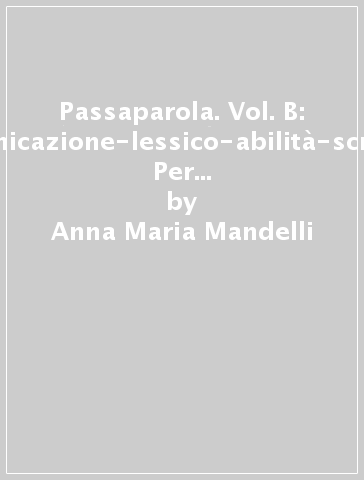 Passaparola. Vol. B: Comunicazione-lessico-abilità-scrittura. Per la Scuola media. Con e-book. Con espansione online - Anna Maria Mandelli - Anna Degani - Enrica Bargoni