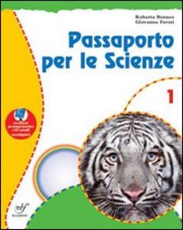 Passaporto per le scienze. Con materiali per il docente. Per la Scuola media. 1. - R. Bonnes - G. Fermi