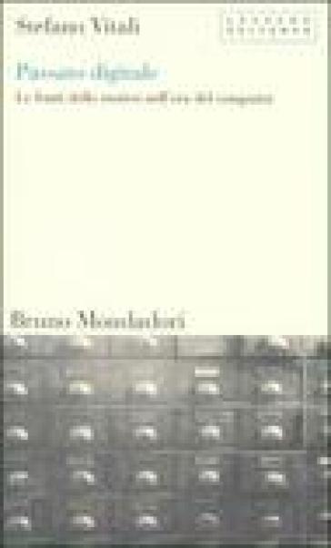 Passato digitale. Le fonti dello storico nell'era del computer - Stefano Vitali