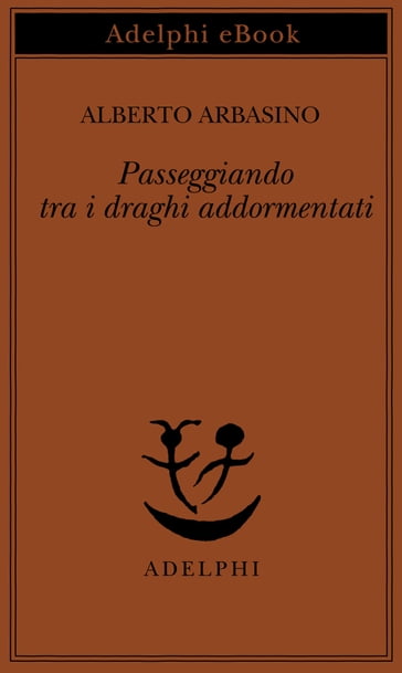 Passeggiando tra i draghi addormentati - Alberto Arbasino