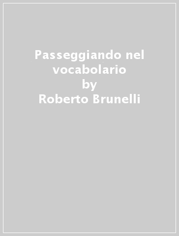 Passeggiando nel vocabolario - Roberto Brunelli