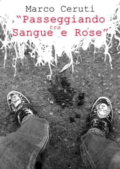 Passeggiando tra sangue e rose