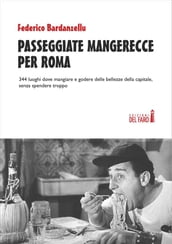 Passeggiate mangerecce per Roma. 344 luoghi dove mangiare e godere delle bellezze della capitale, senza spendere troppo