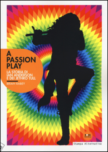 A Passion play. La storia di Ian Anderson e dei Jethro Tull - Brian Rabey