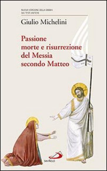 Passione, morte e risurrezione del Messia secondo Matteo - Giulio Michelini