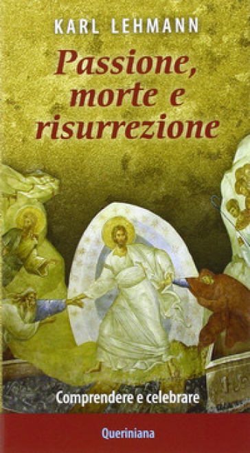 Passione, morte e risurrezione. Comprendere e celebrare - Karl Lehmann