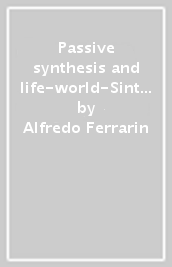 Passive synthesis and life-world-Sintesi passiva e mondo della vita