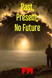 Past, Present, No Future
