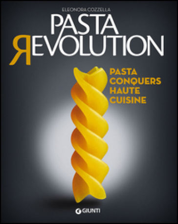 Pasta revolution. Pasta conquers haute cuisine - Eleonora Cozzella