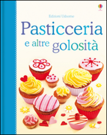 Pasticceria e altre golosità. Libri di cucina - Fiona Patchett - Abigail Wheatley