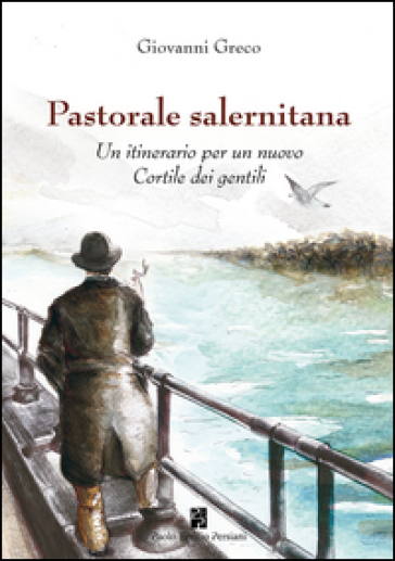 Pastorale salernitana. Un itinerario per un nuovo Cortile dei Gentili - Giovanni Greco