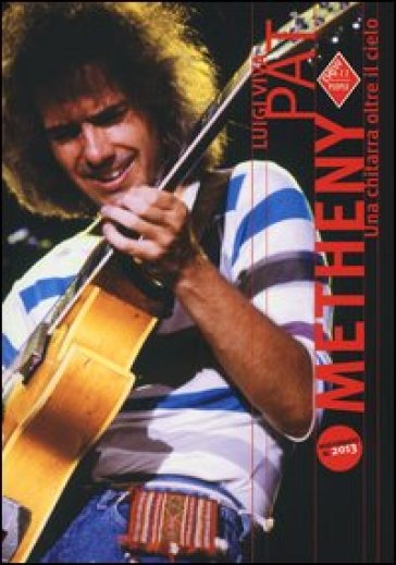 Pat Metheny. Una chitarra oltre il cielo - Luigi Viva