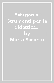 Patagonia. Strumenti per la didattica inclusiva. Geografia per capire il mondo. Per la Scuola media. Con e-book. Con espansione online. Vol. 2