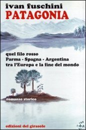 Patagonia quel filo rosso Parma-Spagna-Argentina tra l Europa e la fine del mondo