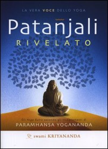 Patanjali rivelato. La vera voce dello yoga. - Swami Kriyananda