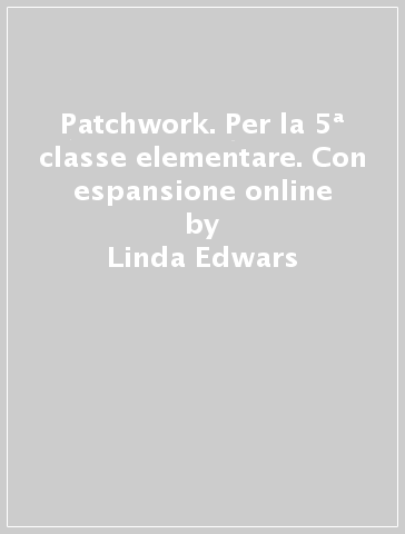 Patchwork. Per la 5ª classe elementare. Con espansione online - Linda Edwars