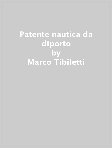 Patente nautica da diporto - Marco Tibiletti - Claudio Santelia