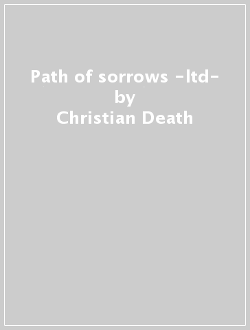 Path of sorrows -ltd- - Christian Death