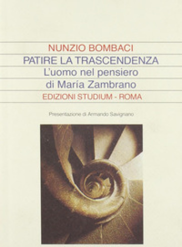 Patire la trascendenza. L'uomo nel pensiero di Maria Zambrano - Nunzio Bombaci