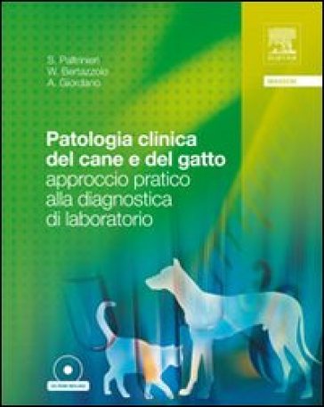 Patologia clinica del cane e del gatto. Approccio pratico alla diagnostica di laboratorio. Con CD-ROM - Walter Bertazzolo - Alessia Giordano - Saverio Paltrinieri