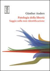 Patologia della libertà. Saggio sulla non-identificazione