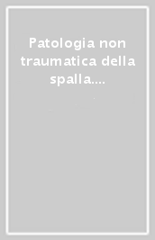 Patologia non traumatica della spalla. Atti della Tavola rotonda del 71º Congresso nazionale SIOT (Venezia, ottobre 1986)