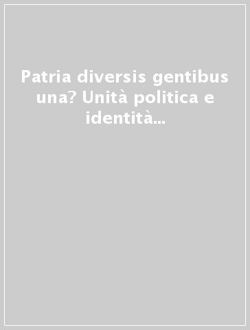 Patria diversis gentibus una? Unità politica e identità etniche nell'Italia antica