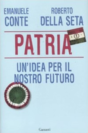 Patria. Un'idea per il nostro futuro - Emanuele Conte - Roberto Della Seta