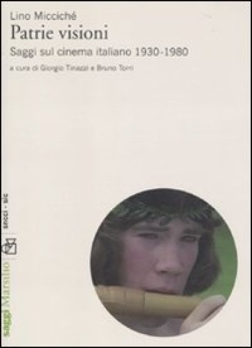 Patrie visioni. Saggi sul cinema italiano 1930-1980 - Lino Micciché