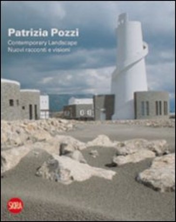 Patrizia Pozzi. Contemporary landscape. Nuovi racconti e visioni. Ediz. italiana e inglese - Luca Molinari