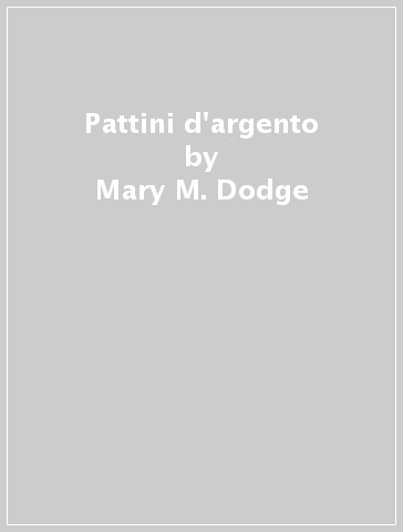 Pattini d'argento - Mary M. Dodge