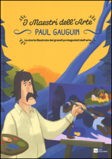 Paul Gauguin. La storia illustrata dei grandi protagonisti dell'arte. Ediz. illustrata - Emanuele Del Medico