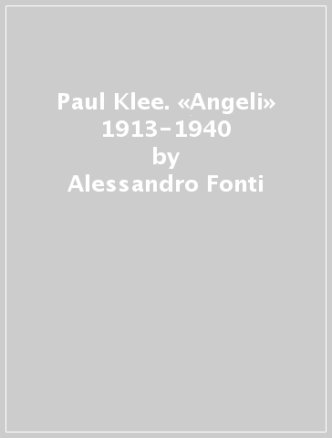 Paul Klee. «Angeli» 1913-1940 - Alessandro Fonti