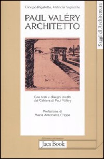 Paul Valéry architetto - Giorgio Pigafetta - Patricia Signorile