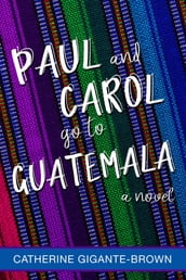 Paul and Carol Go to Guatemala