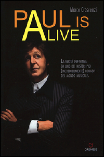 Paul is alive. La verità definitiva su uno dei misteri più (incredibilmente) longevi del mondo musicale - Marco Crescenzi