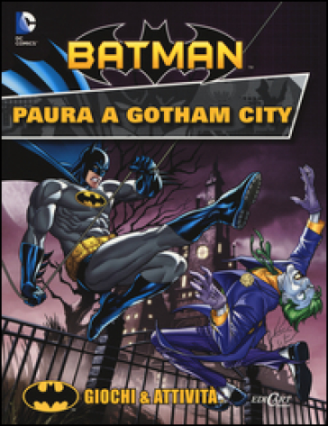 Paura a Gotham City. Giochi & attività. Batman