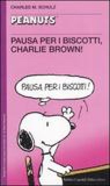 Pausa per i biscotti, Charlie Brown! - Charles Monroe Schulz